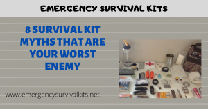 8 Survival Kit Myths That Are Your Worst Enemy