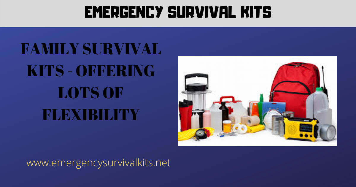 Family Survival Kits – Offering Lots of Flexibility