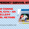 How to Choose Survival Kits - An Excellent Survival Method